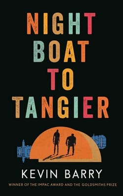 Kevin Barry book cover -Night Boat to Tangier