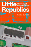 The cover of Adrian Duncan's book has an aerial view of a typical rural bungalow on the bottom half of the cover. The top half of the cover is orange and depicts an architect's roomplan of the interior of a bungalow with the author's name and the full title of the book 'Little Republics: The Story of Bungalow Bliss'.
