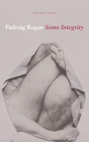 Padraig Regan's poetry collection Some Integrity has a light grey cover with white and mauve writing. The image looks like a rip in the cover with a detail of a naked body where the person is hunched over with their arms wrapped around themselves.
