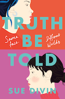 Sue Divin's book cover has her name and the title Truth Be Told. It also has a subtitle Same Face, Different Worlds. The top half of the cover is red and features the side profile of a dark-haired, freckled teenage girl facing to the right. The bottom half of the cover is dark pink and features an identical-looking girl facing to the left